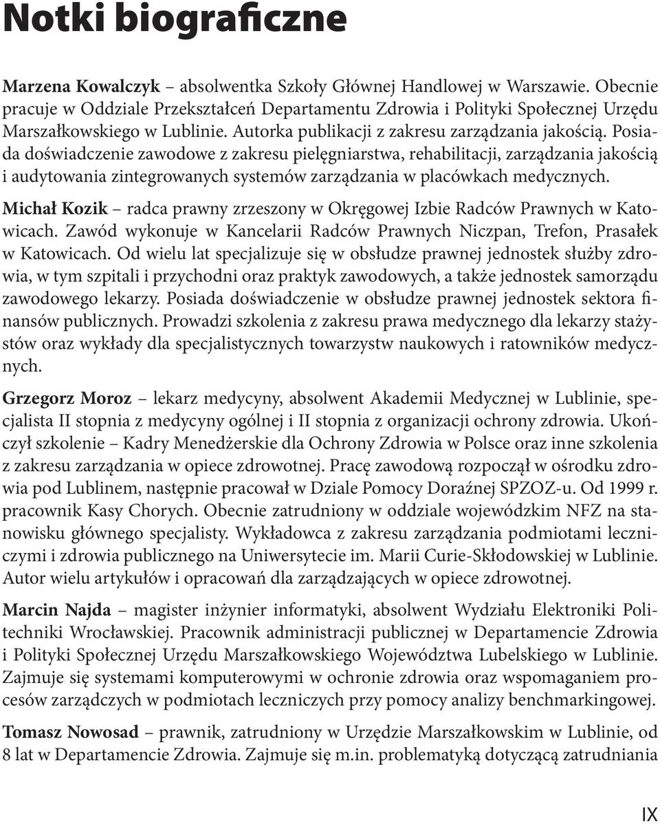 Posiada doświadczenie zawodowe z zakresu pielęgniarstwa, rehabilitacji, zarządzania jakością i audytowania zintegrowanych systemów zarządzania w placówkach medycznych.