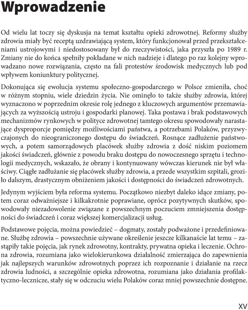 Zmiany nie do końca spełniły pokładane w nich nadzieje i dlatego po raz kolejny wprowadzano nowe rozwiązania, często na fali protestów środowisk medycznych lub pod wpływem koniunktury politycznej.