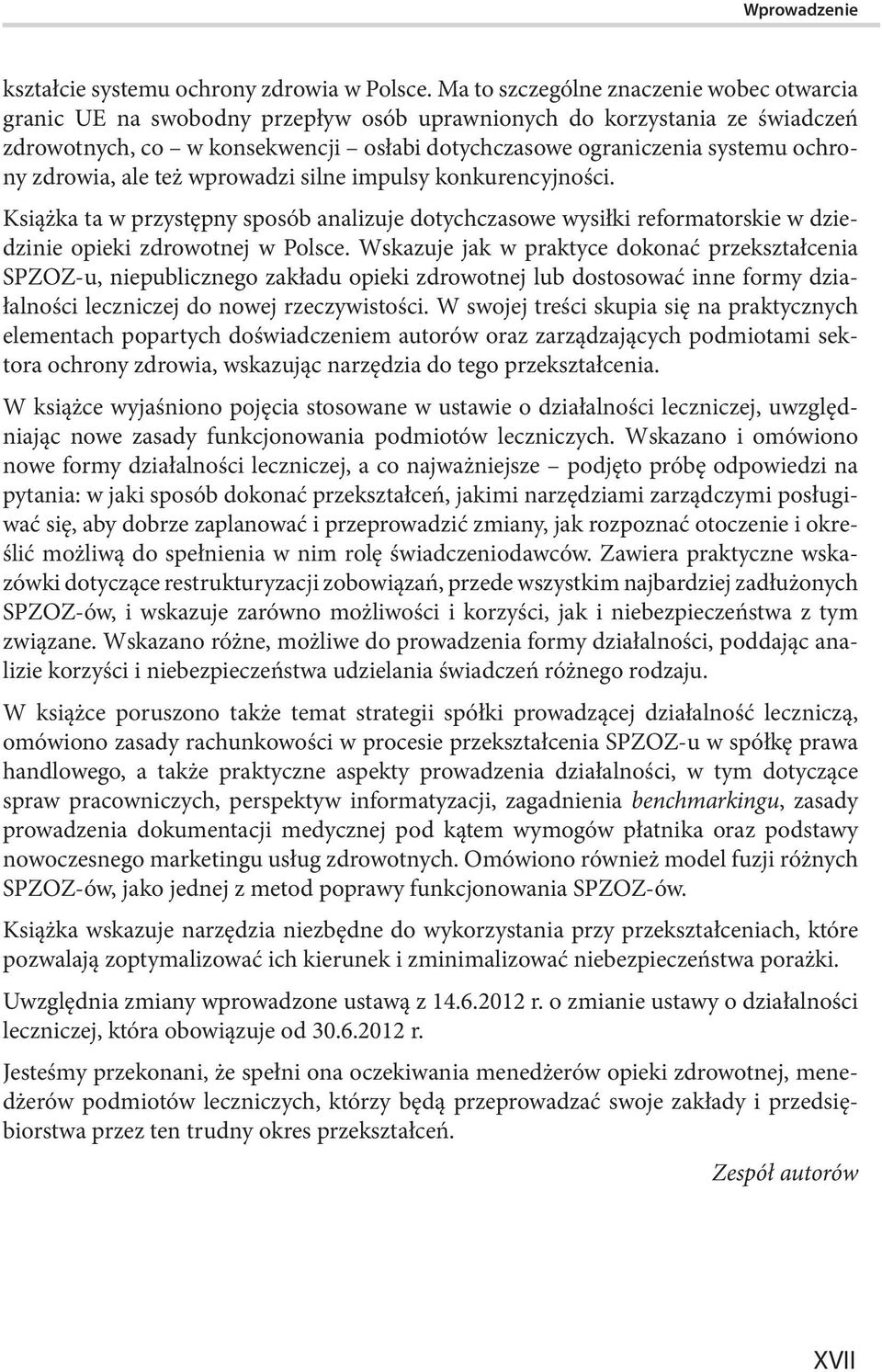 zdrowia, ale też wprowadzi silne impulsy konkurencyjności. Książka ta w przystępny sposób analizuje dotychczasowe wysiłki reformatorskie w dziedzinie opieki zdrowotnej w Polsce.