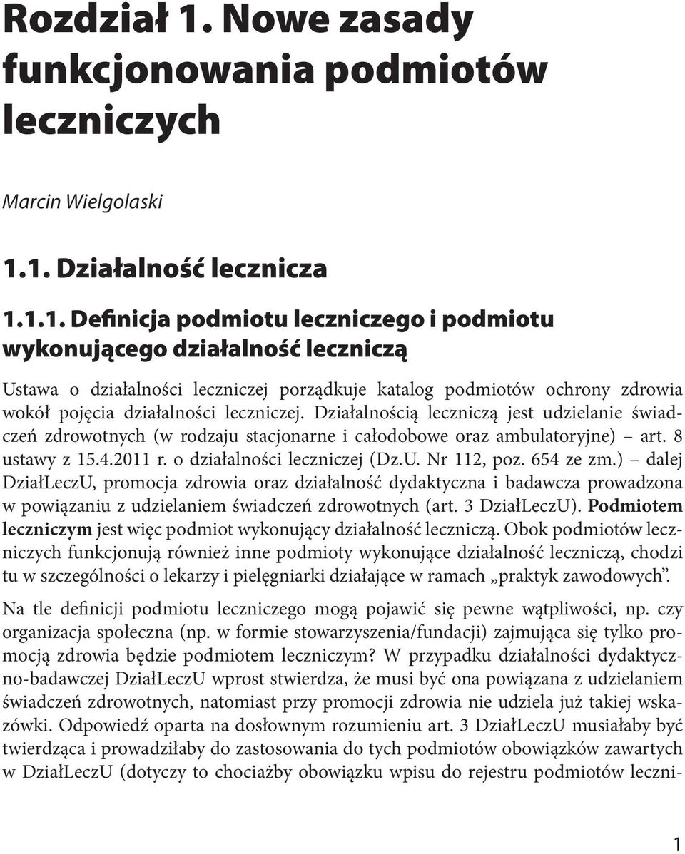 1. Działalność lecznicza 1.1.1. Definicja podmiotu leczniczego i podmiotu wykonującego działalność leczniczą Ustawa o działalności leczniczej porządkuje katalog podmiotów ochrony zdrowia wokół pojęcia działalności leczniczej.