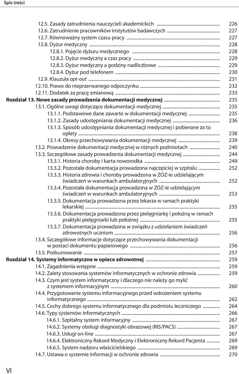 .. 231 12.10. Prawo do nieprzerwanego odpoczynku... 232 12.11. Dodatek za pracę zmianową... 233 Rozdział 13. Nowe zasady prowadzenia dokumentacji medycznej... 235 13.1. Ogólne uwagi dotyczące dokumentacji medycznej.