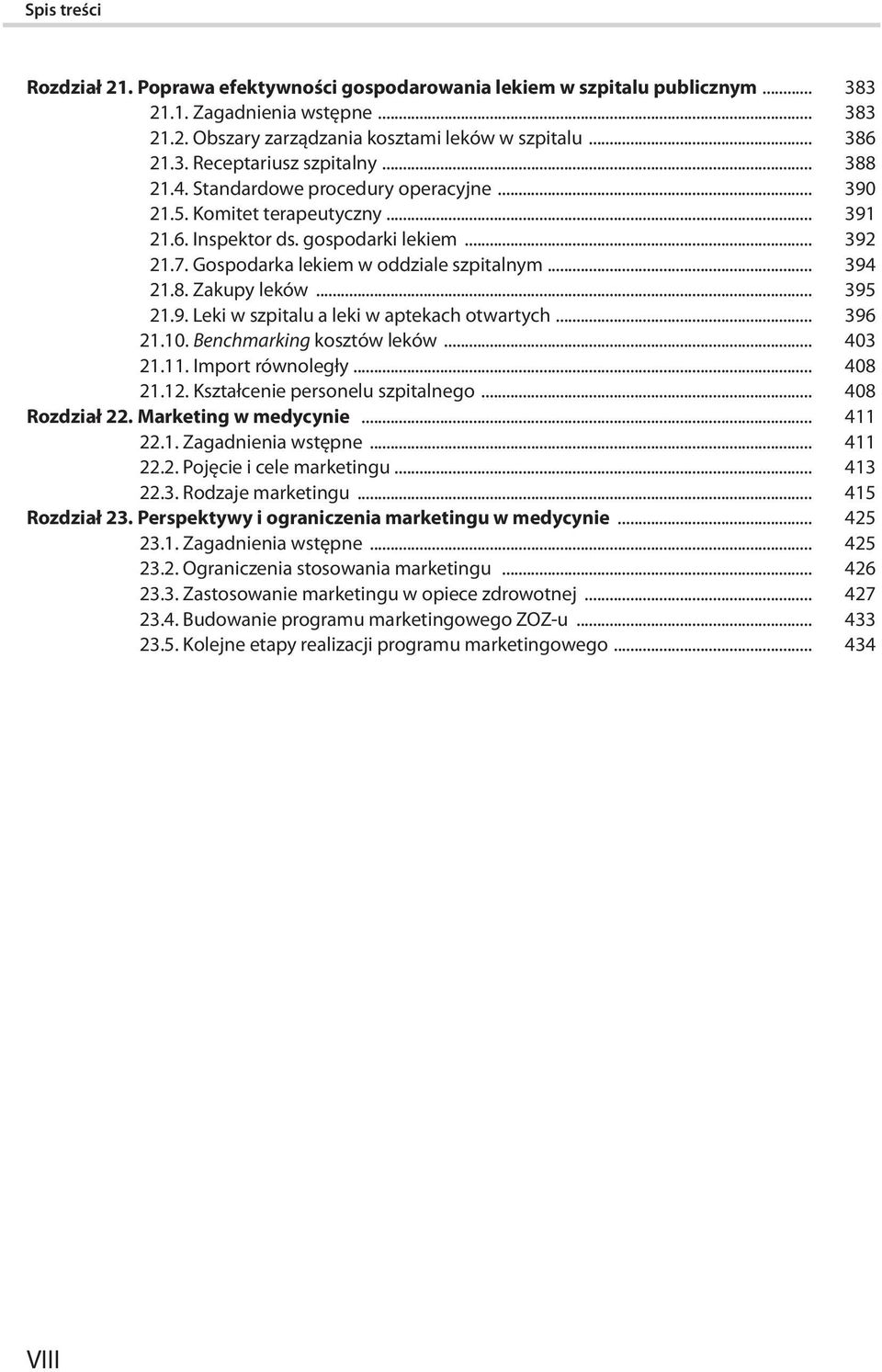 .. 395 21.9. Leki w szpitalu a leki w aptekach otwartych... 396 21.10. Benchmarking kosztów leków... 403 21.11. Import równoległy... 408 21.12. Kształcenie personelu szpitalnego... 408 Rozdział 22.