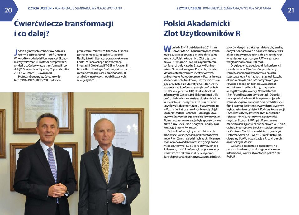 Profesor przeprowadził wykład pt. Ćwierćwiecze transformacji i co dalej?. Spotkanie odbyło się 21 października 2014 r. w Gmachu Głównym UEP. Profesor Grzegorz W.