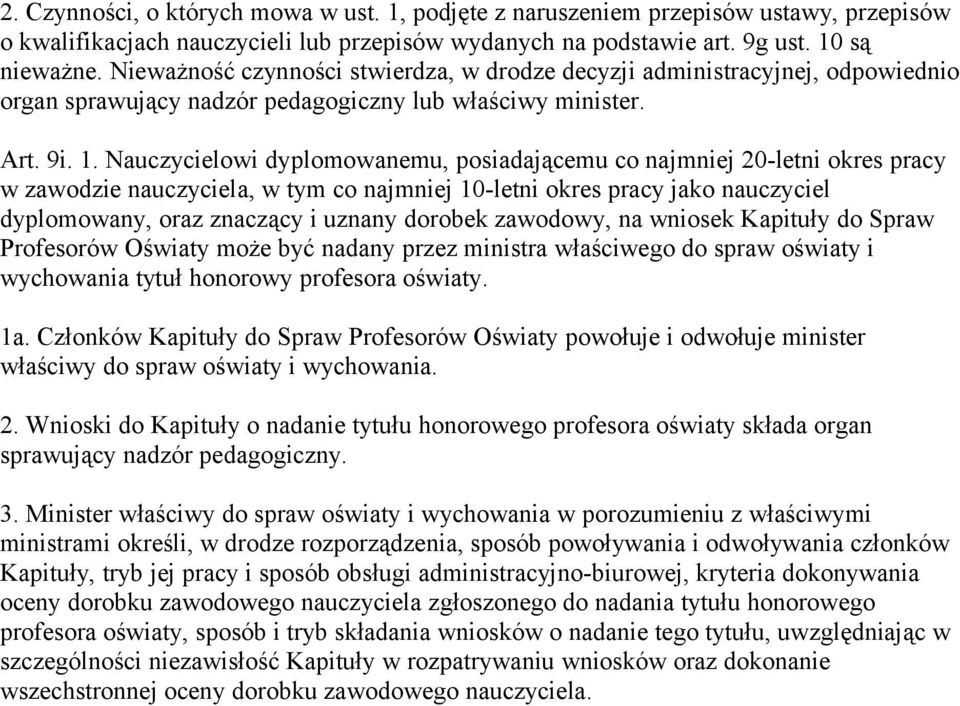 Nauczycielowi dyplomowanemu, posiadającemu co najmniej 20-letni okres pracy w zawodzie nauczyciela, w tym co najmniej 10-letni okres pracy jako nauczyciel dyplomowany, oraz znaczący i uznany dorobek