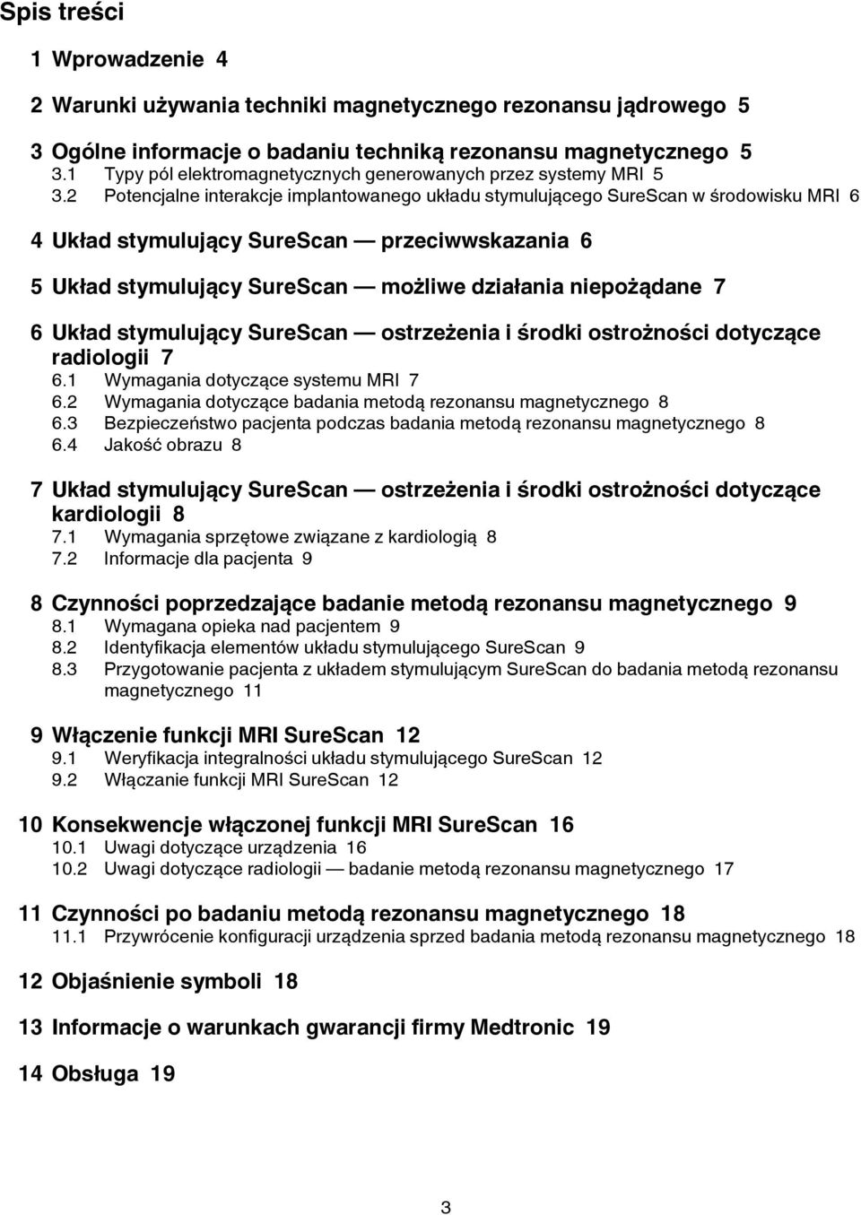 2 Potencjalne interakcje implantowanego układu stymulującego SureScan w środowisku MRI 6 4 Układ stymulujący SureScan przeciwwskazania 6 5 Układ stymulujący SureScan możliwe działania niepożądane 7 6