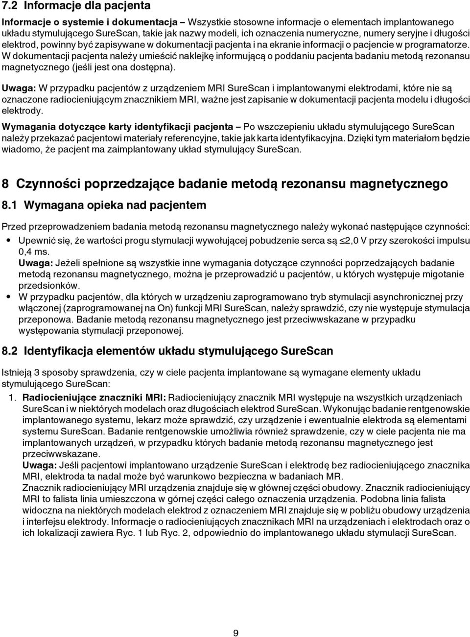 W dokumentacji pacjenta należy umieścić naklejkę informującą o poddaniu pacjenta badaniu metodą rezonansu magnetycznego (jeśli jest ona dostępna).