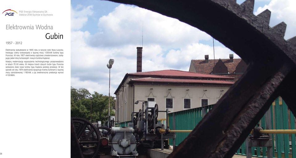 1000 kw (turbiny typu Francisa). W roku 1927 elektrownię częściowo zmodernizowano, zastępując jeden stary turbozespół - nowym (turbina Kaplana).