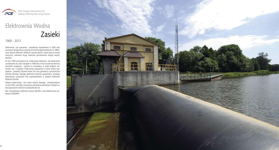 W chwili przejęcia elektrowni w 1969 r. przez Zespół Elektrowni Wodnych Dychów jedna z turbin była już trwale nieczynna, natomiast druga stwarzała permanentnie kłopoty eksploatacyjne.