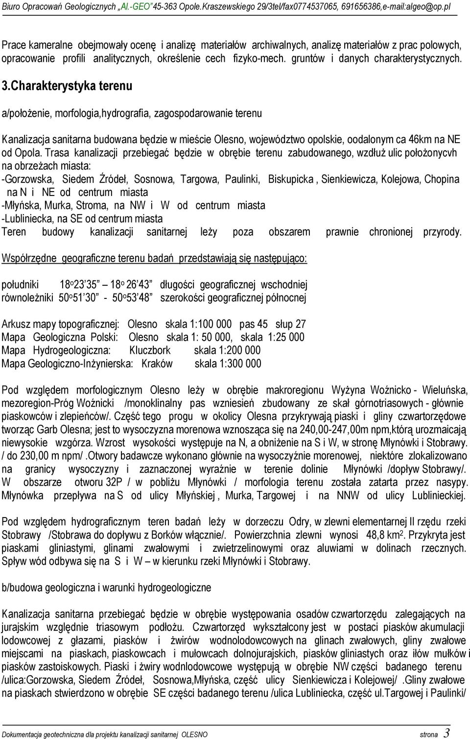 Charakterystyka terenu a/położenie, morfologia,hydrografia, zagospodarowanie terenu Kanalizacja sanitarna budowana będzie w mieście Olesno, województwo opolskie, oodalonym ca 46km na NE od Opola.