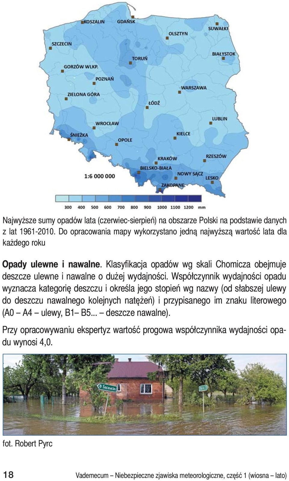 Klasyfikacja opadów wg skali Chomicza obejmuje deszcze ulewne i nawalne o dużej wydajności.