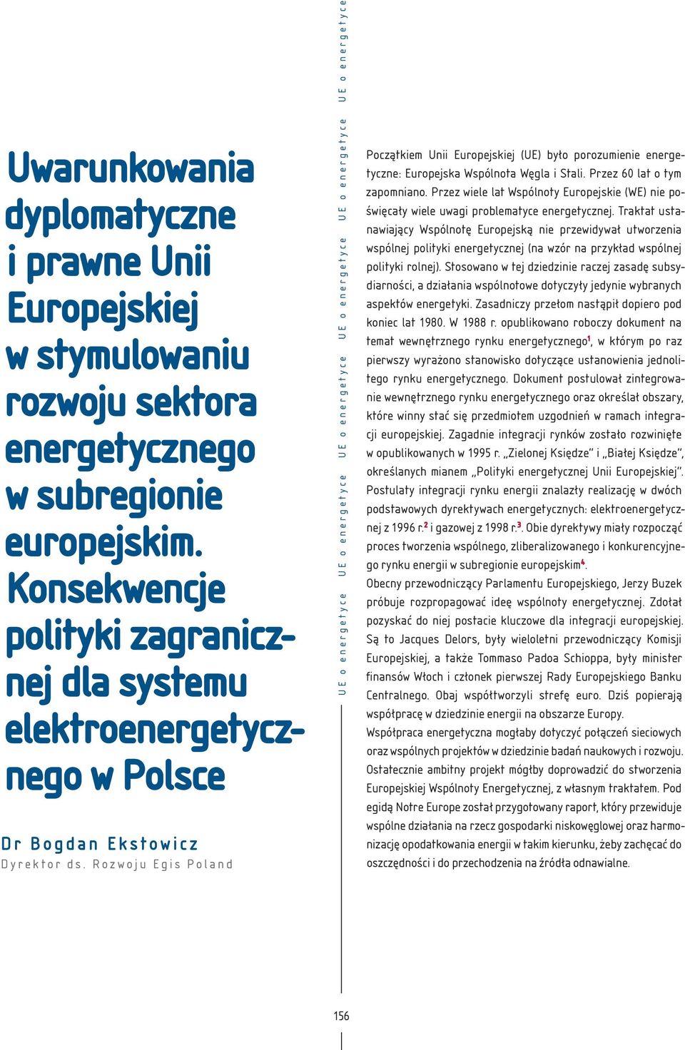 Rozwoju Egis Poland UE o energetyce UE o energetyce UE o energetyce UE o energetyce UE o energetyce UE o energetyce Początkiem Unii Europejskiej (UE) było porozumienie energetyczne: Europejska