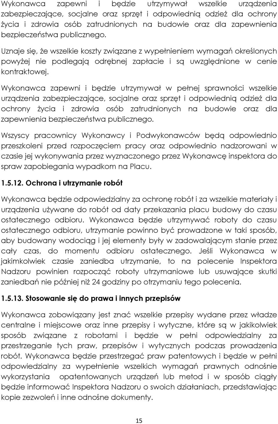 Wykonawca zapewni i będzie utrzymywał w pełnej sprawności wszelkie urządzenia zabezpieczające, socjalne oraz sprzęt i odpowiednią odzież dla ochrony życia i zdrowia osób zatrudnionych na budowie oraz