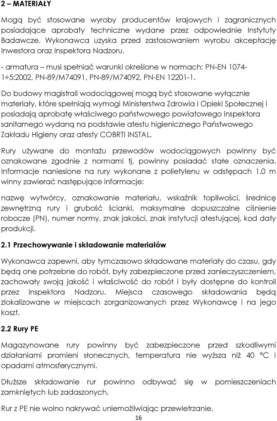 - armatura musi spełniać warunki określone w normach: PN-EN 1074-1 5:2002, PN-89/M74091, PN-89/M74092, PN-EN 12201-1.