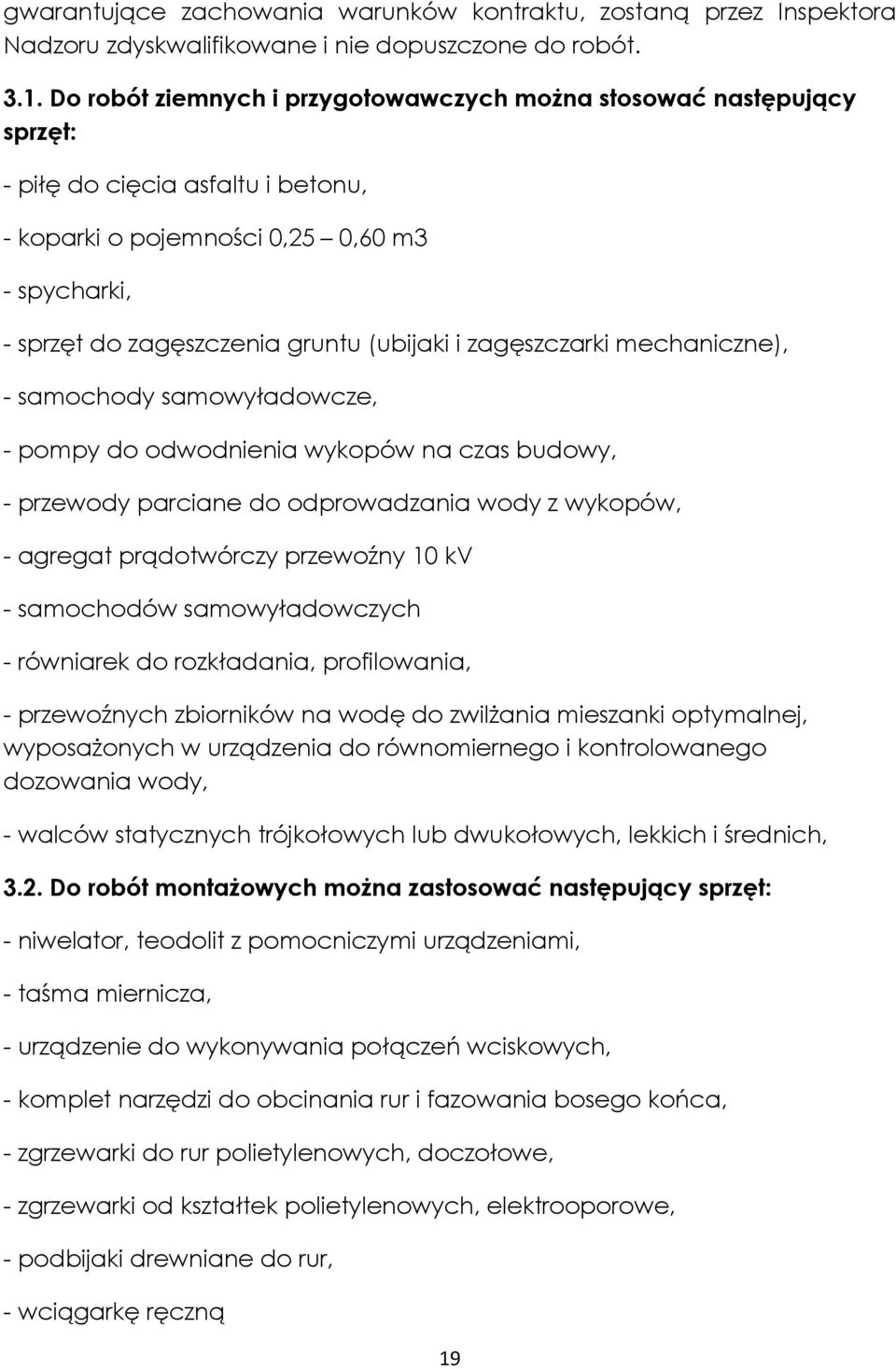 zagęszczarki mechaniczne), - samochody samowyładowcze, - pompy do odwodnienia wykopów na czas budowy, - przewody parciane do odprowadzania wody z wykopów, - agregat prądotwórczy przewoźny 10 kv -