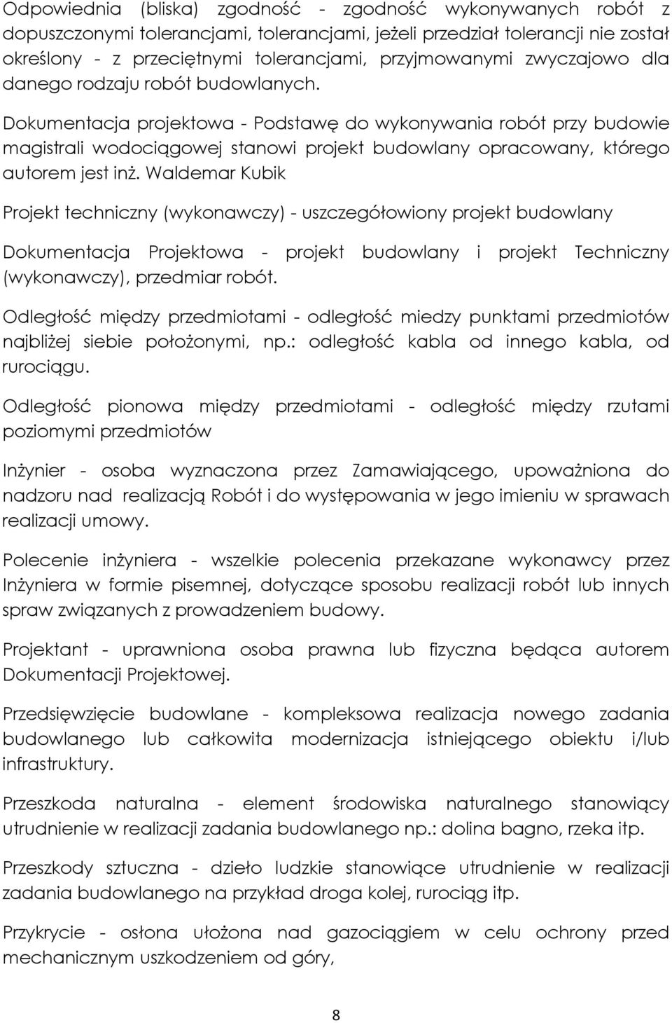 Dokumentacja projektowa - Podstawę do wykonywania robót przy budowie magistrali wodociągowej stanowi projekt budowlany opracowany, którego autorem jest inż.