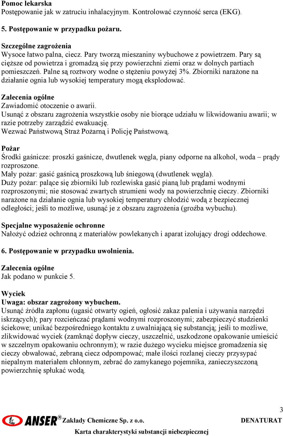 Zbiorniki narażone na działanie ognia lub wysokiej temperatury mogą eksplodować. Zalecenia ogólne Zawiadomić otoczenie o awarii.