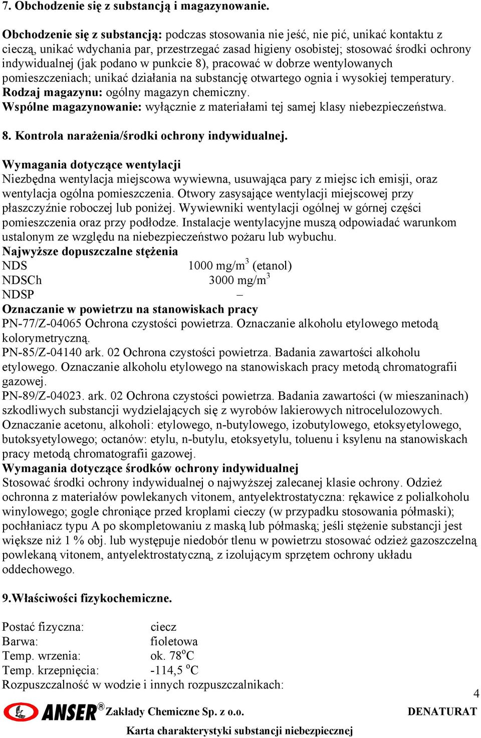 podano w punkcie 8), pracować w dobrze wentylowanych pomieszczeniach; unikać działania na substancję otwartego ognia i wysokiej temperatury. Rodzaj magazynu: ogólny magazyn chemiczny.