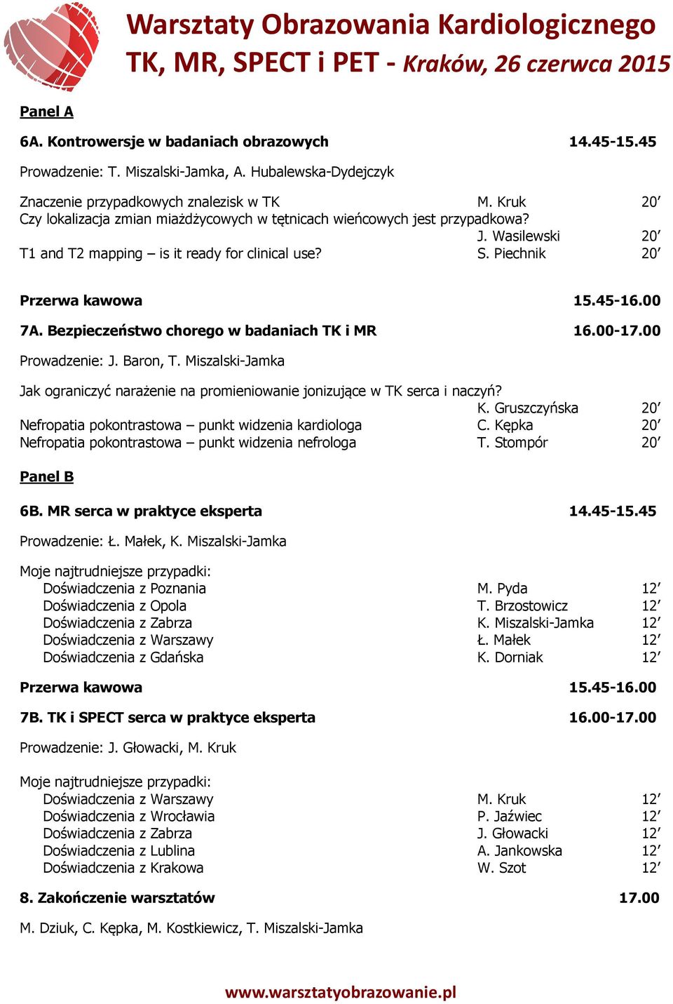 Bezpieczeństwo chorego w badaniach TK i MR 16.00-17.00 Prowadzenie: J. Baron, T. Miszalski-Jamka Jak ograniczyć narażenie na promieniowanie jonizujące w TK serca i naczyń? K.