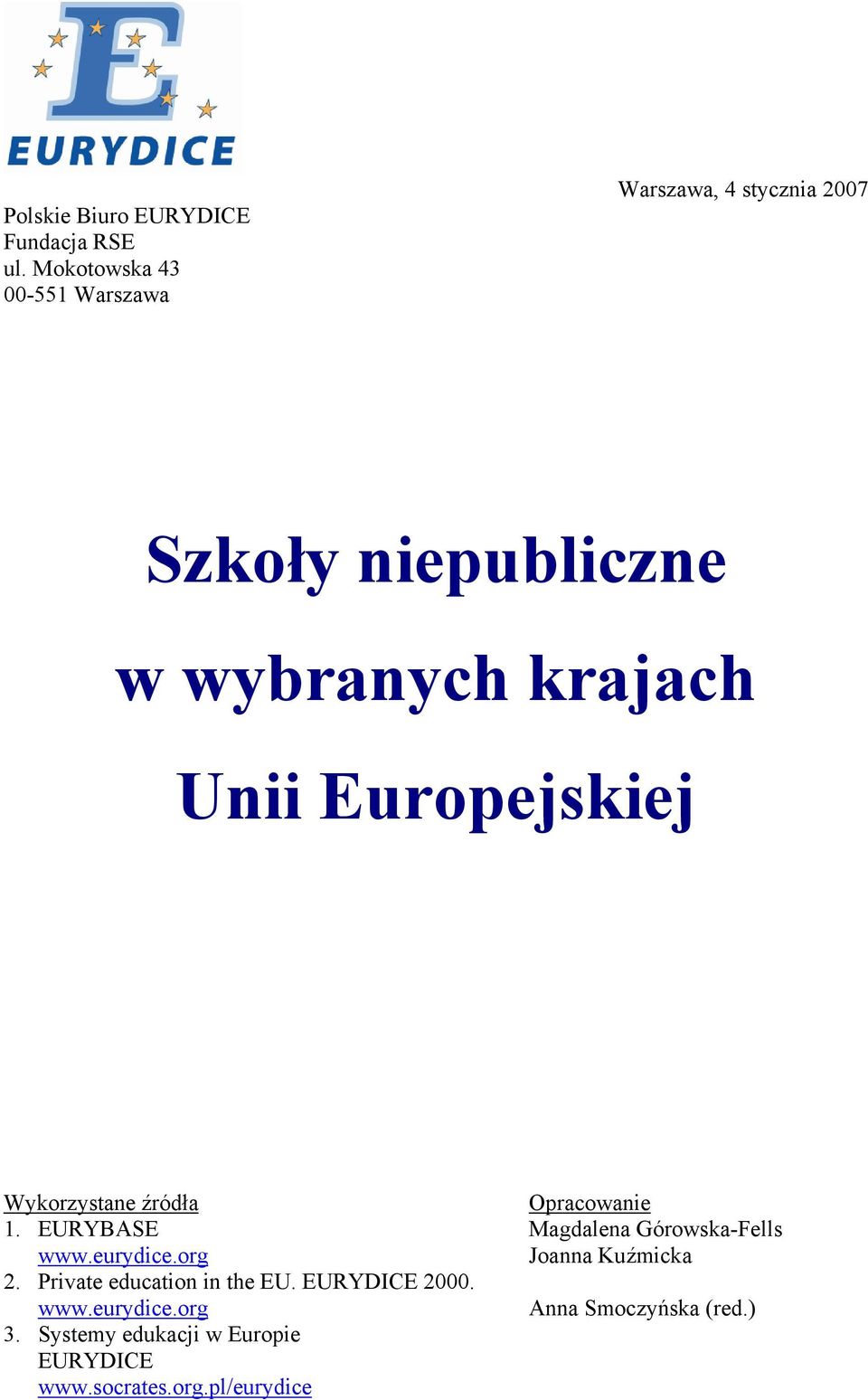 Europejskiej Wykorzystane źródła 1. EURYBASE www.eurydice.org 2. Private education in the EU.