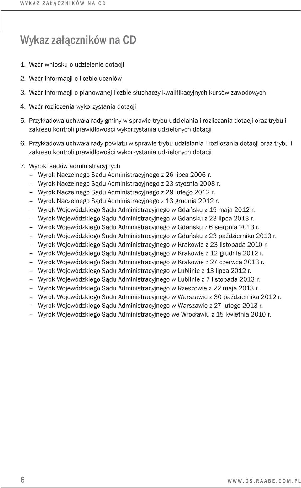 Przykładowa uchwała rady gminy w sprawie trybu udzielania i rozliczania dotacji oraz trybu i zakresu kontroli prawidłowości wykorzystania udzielonych dotacji 6.