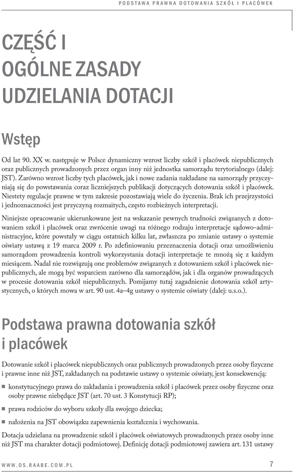 Zarówno wzrost liczby tych placówek, jak i nowe zadania nakładane na samorządy przyczyniają się do powstawania coraz liczniejszych publikacji dotyczących dotowania szkół i placówek.