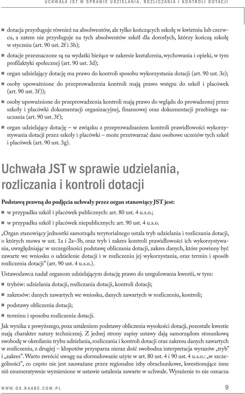 2f i 3h); dotacje przeznaczone są na wydatki bieżące w zakresie kształcenia, wychowania i opieki, w tym profilaktyki społecznej (art. 90 ust.