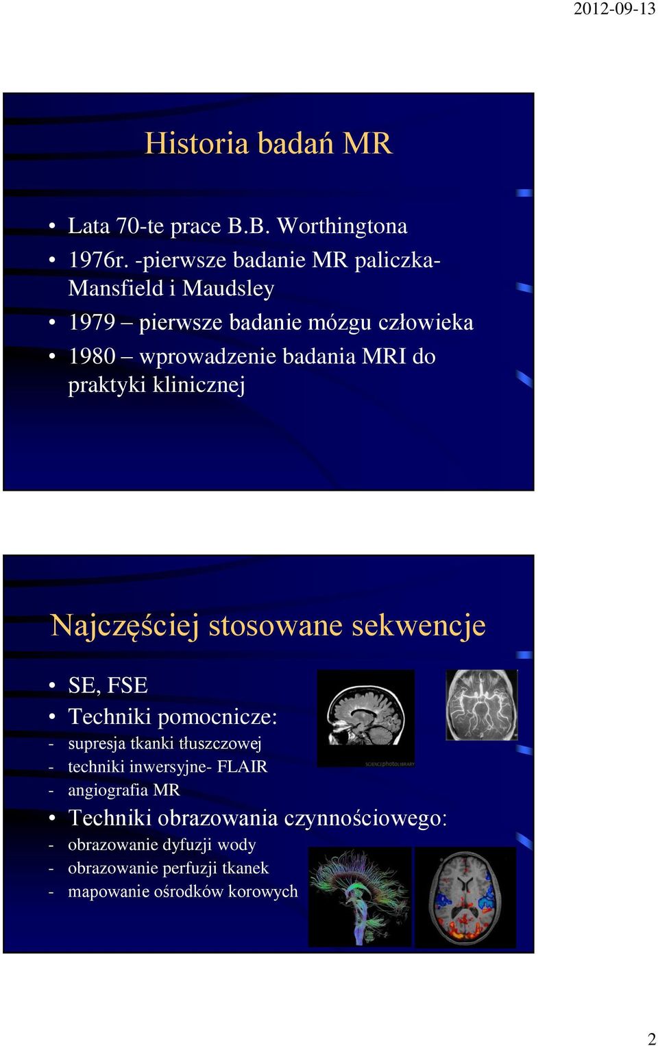 MRI do praktyki klinicznej Najczęściej stosowane sekwencje SE, FSE Techniki pomocnicze: - supresja tkanki