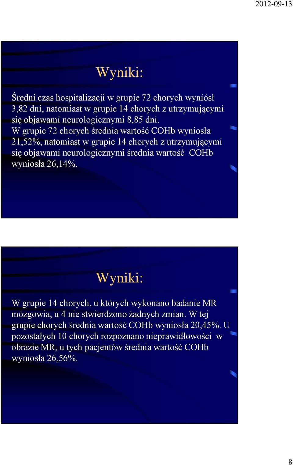 COHb wyniosła 26,14%. Wyniki: W grupie 14 chorych, u których wykonano badanie MR mózgowia, u 4 nie stwierdzono żadnych zmian.