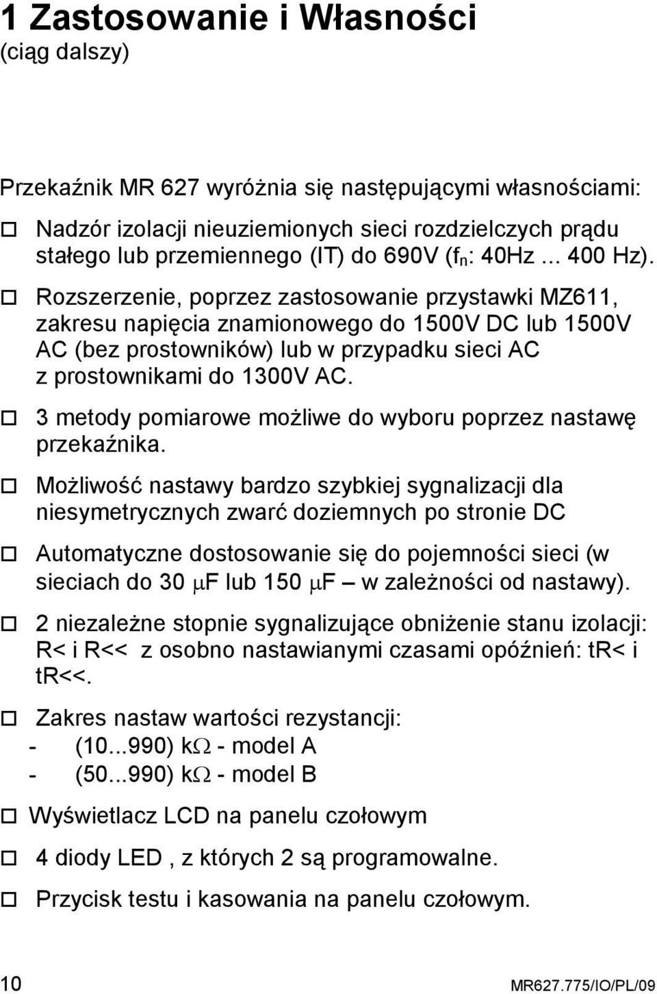 3 metody pomiarowe moŝliwe do wyboru poprzez nastawę przekaźnika.