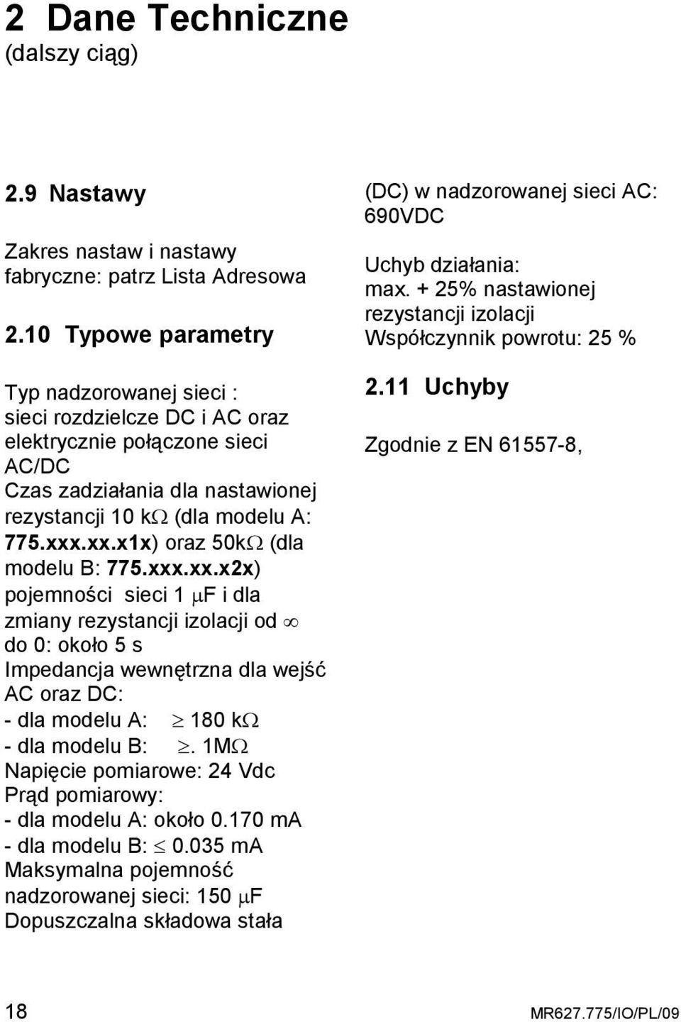 .xx.x1x) oraz 50kΩ (dla modelu B: 775.xxx.xx.x2x) pojemności sieci 1 µf i dla zmiany rezystancji izolacji od do 0: około 5 s Impedancja wewnętrzna dla wejść AC oraz DC: - dla modelu A: 180 kω - dla modelu B:.