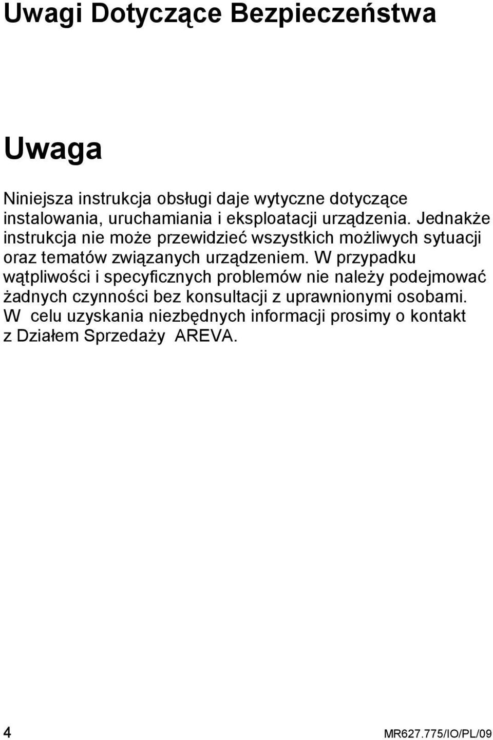 JednakŜe instrukcja nie moŝe przewidzieć wszystkich moŝliwych sytuacji oraz tematów związanych urządzeniem.