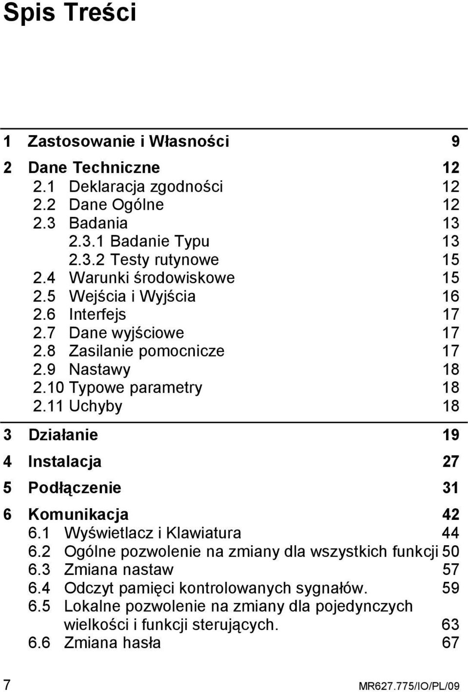 11 Uchyby 18 3 Działanie 19 4 Instalacja 27 5 Podłączenie 31 6 Komunikacja 42 6.1 Wyświetlacz i Klawiatura 44 6.2 Ogólne pozwolenie na zmiany dla wszystkich funkcji 50 6.