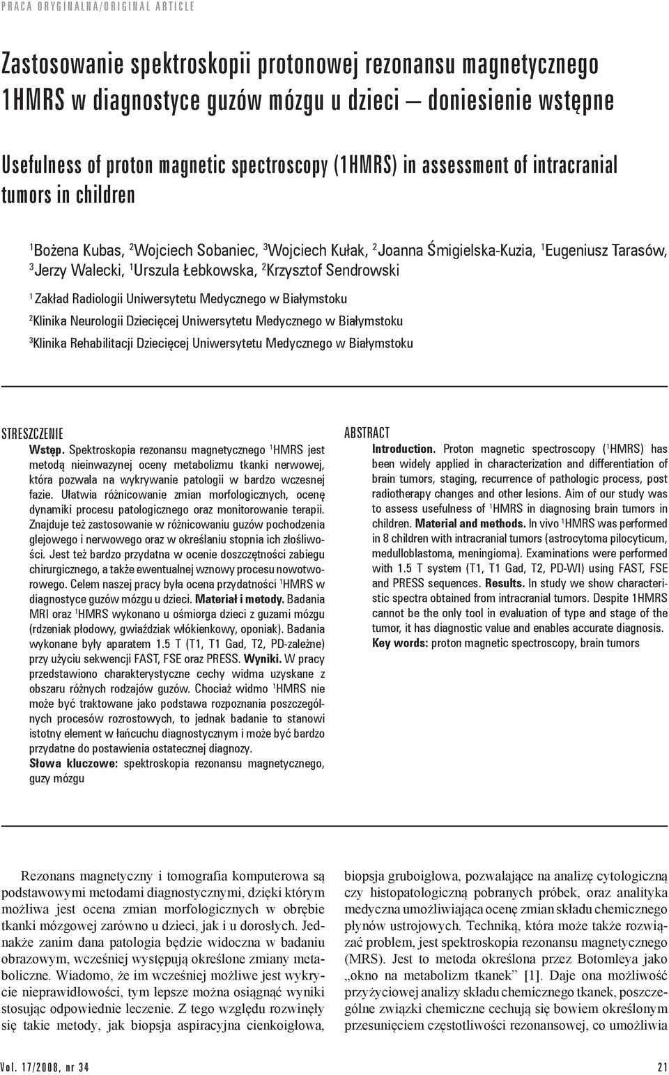 Radiologii Uniwersytetu Medycznego w Białymstoku 2 Klinika Neurologii Dziecięcej Uniwersytetu Medycznego w Białymstoku 3 Klinika Rehabilitacji Dziecięcej Uniwersytetu Medycznego w Białymstoku