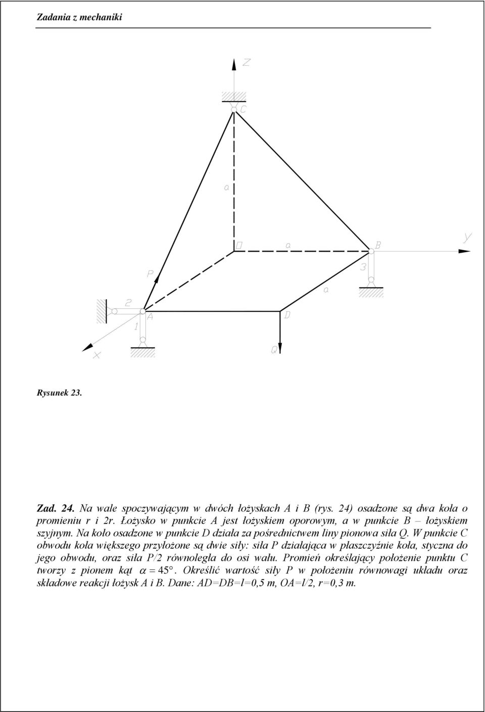 W punkcie C obwodu koła większego przyłożone są dwie siły: siła P działająca w płaszczyźnie koła, styczna do jego obwodu, oraz siła P/2 równoległa do osi