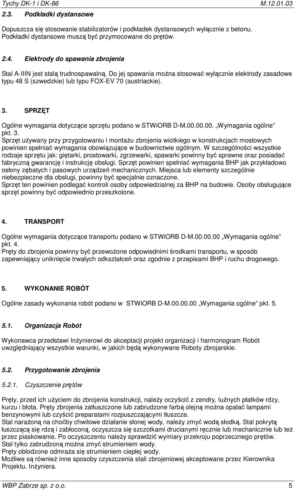 SPRZĘT Ogólne wymagania dotyczące sprzętu podano w STWiORB D-M.00.00.00. Wymagania ogólne pkt. 3.