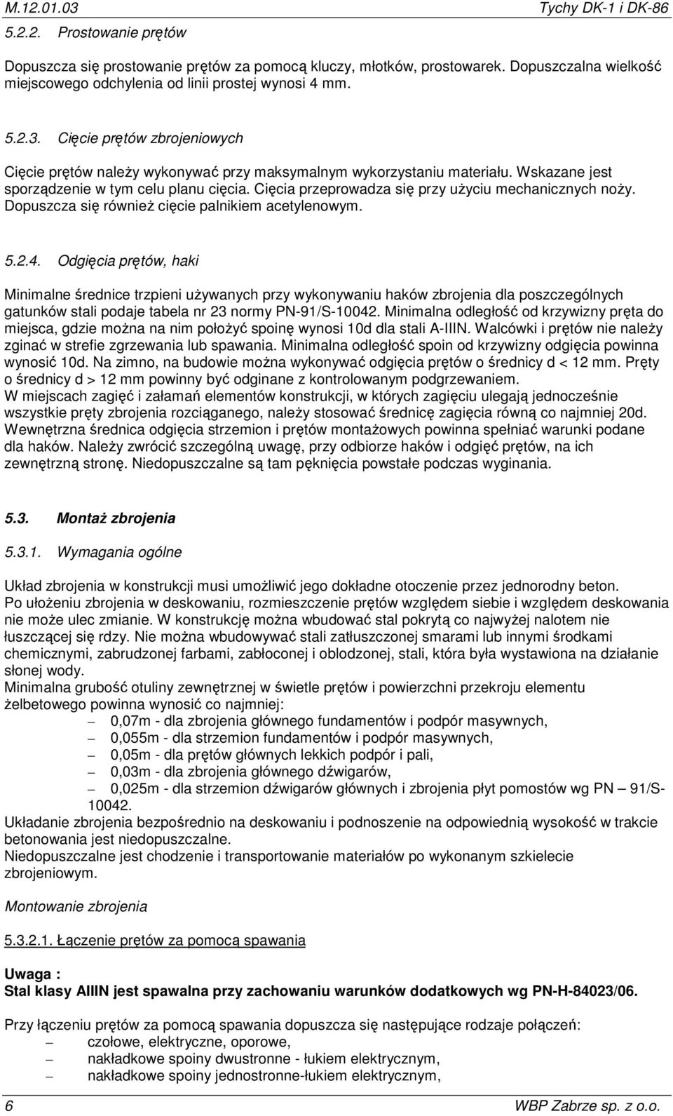 Cięcia przeprowadza się przy użyciu mechanicznych noży. Dopuszcza się również cięcie palnikiem acetylenowym. 5.2.4.