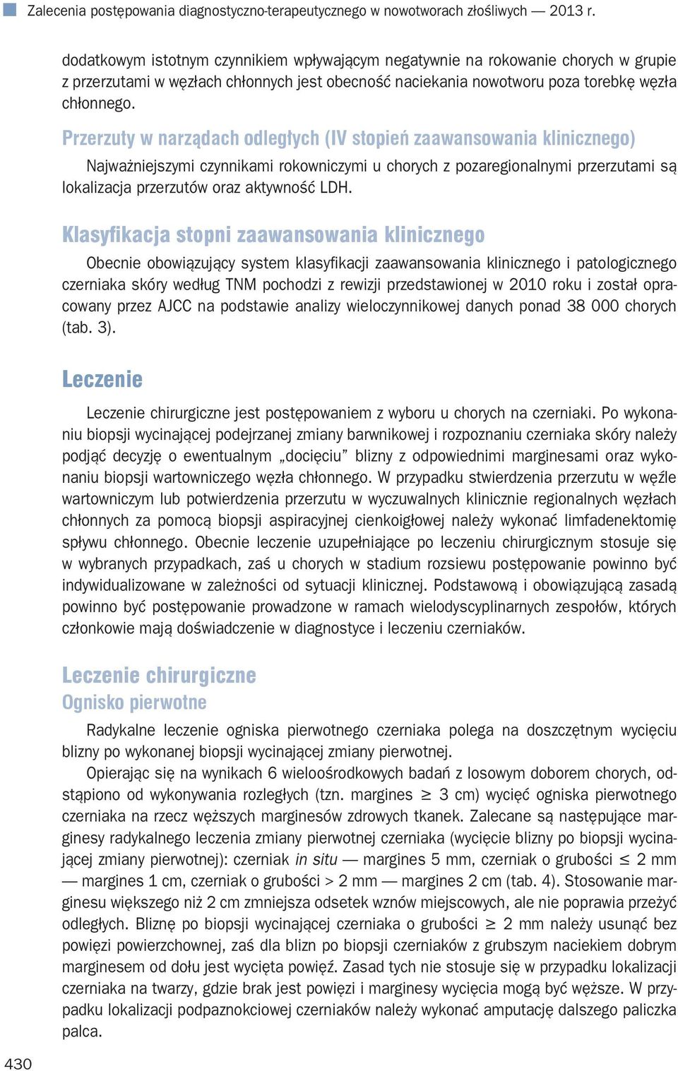 Przerzuty w narządach odległych (IV stopień zaawansowania klinicznego) Najważniejszymi czynnikami rokowniczymi u chorych z pozaregionalnymi przerzutami są lokalizacja przerzutów oraz aktywność LDH.