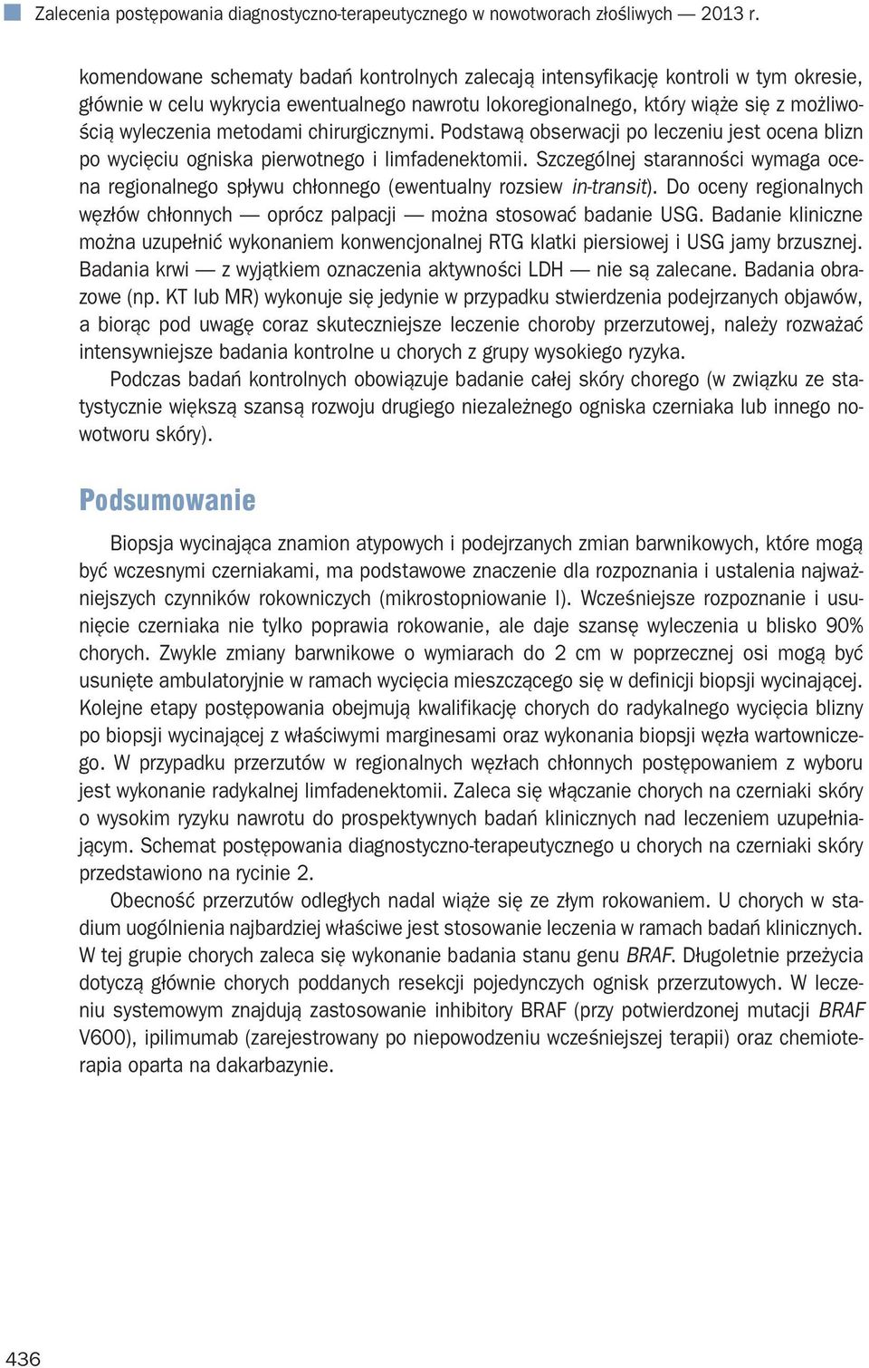 chirurgicznymi. Podstawą obserwacji po leczeniu jest ocena blizn po wycięciu ogniska pierwotnego i limfadenektomii.