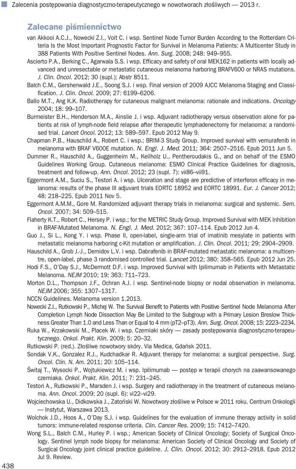 Nodes. Ann. Surg. 2008; 248: 949 955. Ascierto P.A., Berking C., Agarwala S.S. i wsp.