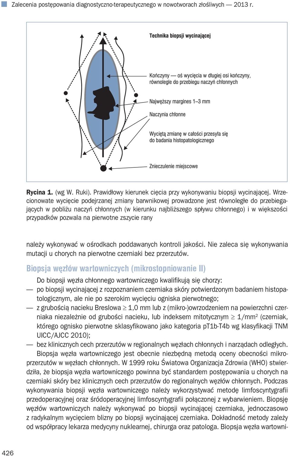 pozwala na pierwotne zszycie rany należy wykonywać w ośrodkach poddawanych kontroli jakości. Nie zaleca się wykonywania mutacji u chorych na pierwotne czerniaki bez przerzutów.