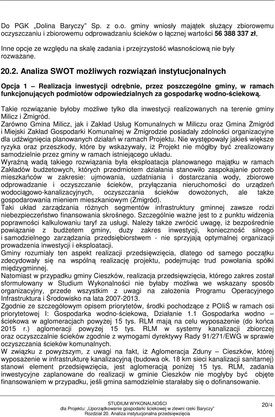 .2. Analiza SWOT moŝliwych rozwiązań instytucjonalnych Opcja 1 Realizacja inwestycji odrębnie, przez poszczególne gminy, w ramach funkcjonujących podmiotów odpowiedzialnych za gospodarkę