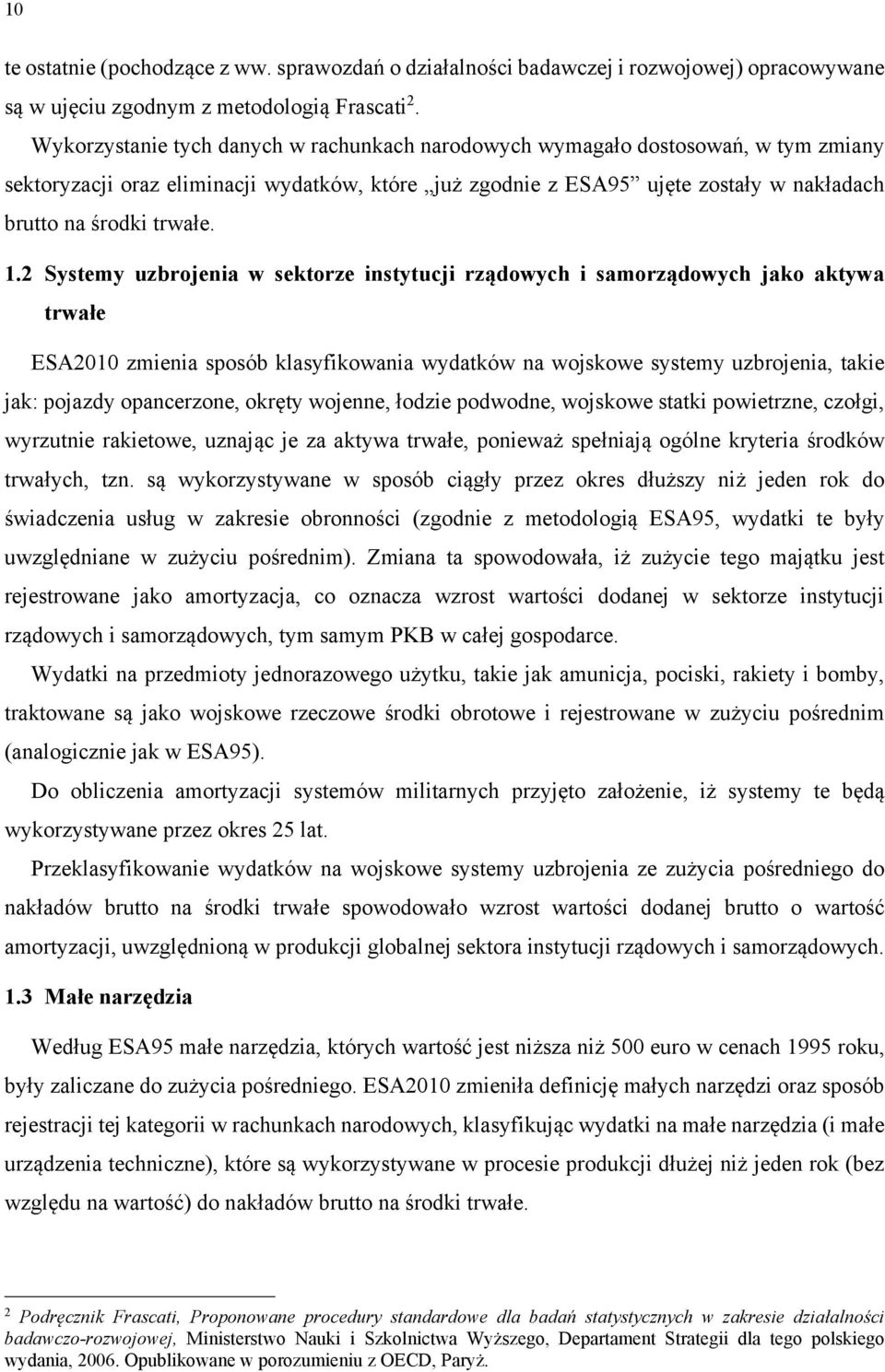 1.2 Systemy uzbrojenia w sektorze instytucji rządowych i samorządowych jako aktywa trwałe ESA2010 zmienia sposób klasyfikowania wydatków na wojskowe systemy uzbrojenia, takie jak: pojazdy