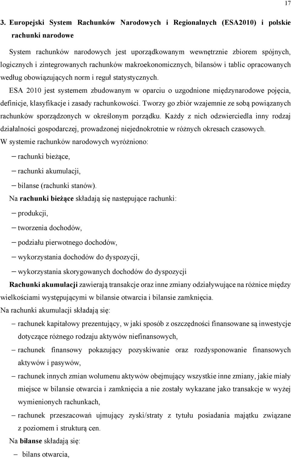 ESA 2010 jest systemem zbudowanym w oparciu o uzgodnione międzynarodowe pojęcia, definicje, klasyfikacje i zasady rachunkowości.