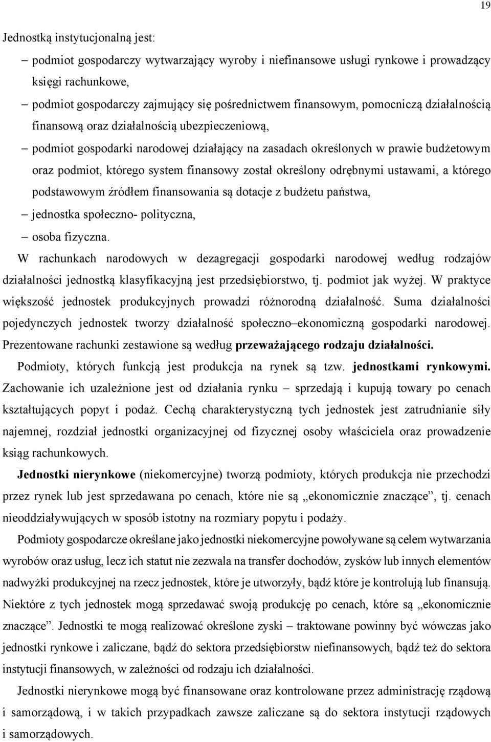 został określony odrębnymi ustawami, a którego podstawowym źródłem finansowania są dotacje z budżetu państwa, jednostka społeczno- polityczna, osoba fizyczna.