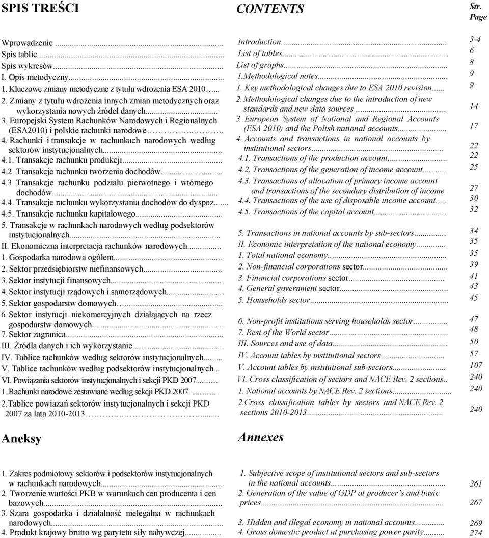 ... 4. Rachunki i transakcje w rachunkach narodowych według sektorów instytucjonalnych... 4.1. Transakcje rachunku produkcji... 4.2. Transakcje rachunku tworzenia dochodów... 4.3.