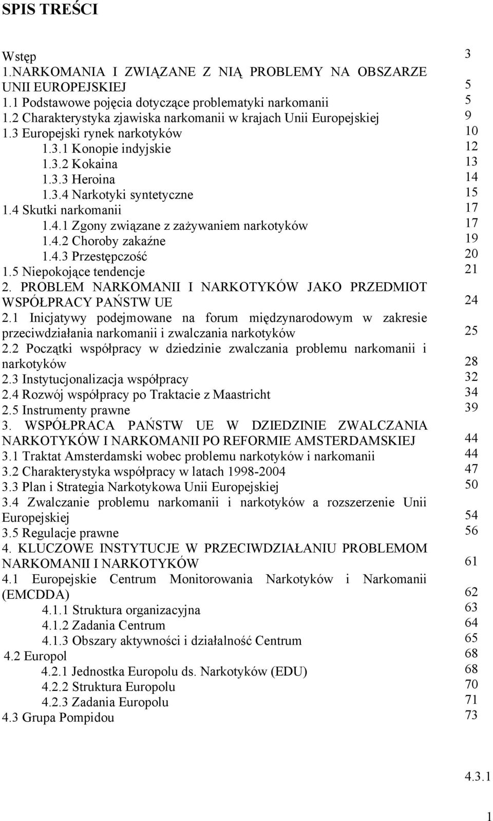 4 Skutki narkomanii 1.4.1 Zgony związane z zażywaniem narkotyków 1.4.2 Choroby zakaźne 1.4.3 Przestępczość 1.5 Niepokojące tendencje 2.