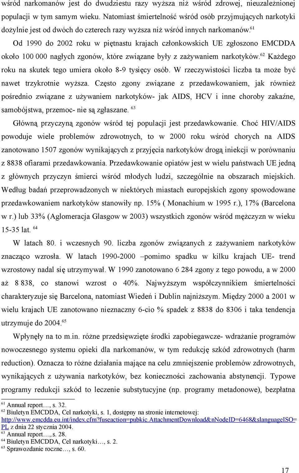 61 Od 1990 do 2002 roku w piętnastu krajach członkowskich UE zgłoszono EMCDDA około 100 000 nagłych zgonów, które związane były z zażywaniem narkotyków.