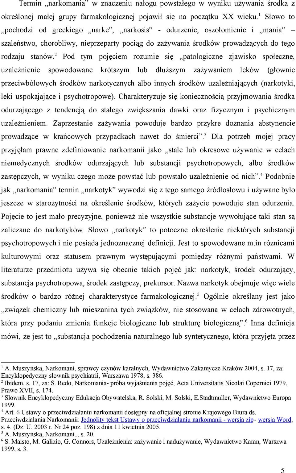 2 Pod tym pojęciem rozumie się patologiczne zjawisko społeczne, uzależnienie spowodowane krótszym lub dłuższym zażywaniem leków (głownie przeciwbólowych środków narkotycznych albo innych środków