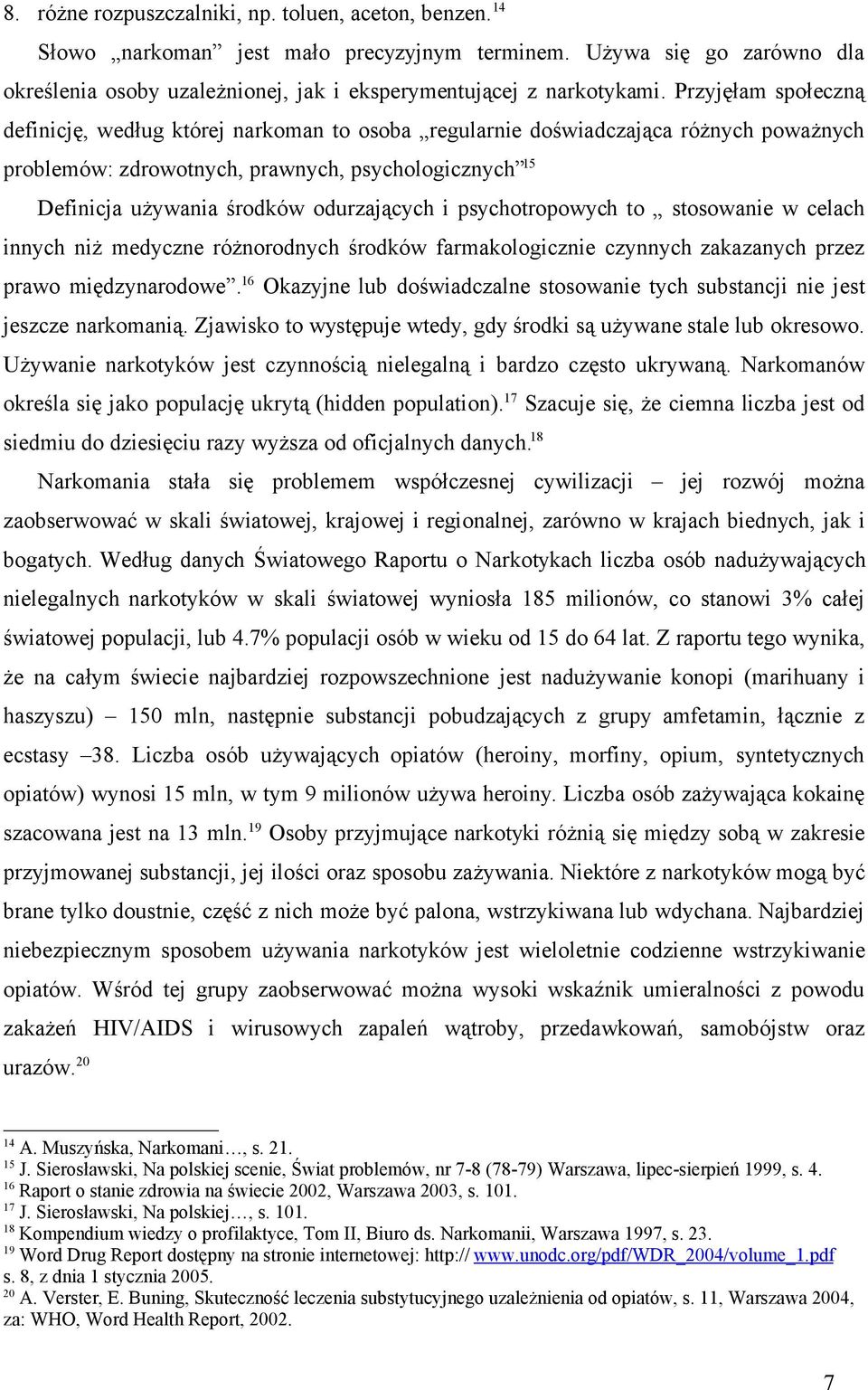 odurzających i psychotropowych to stosowanie w celach innych niż medyczne różnorodnych środków farmakologicznie czynnych zakazanych przez prawo międzynarodowe.