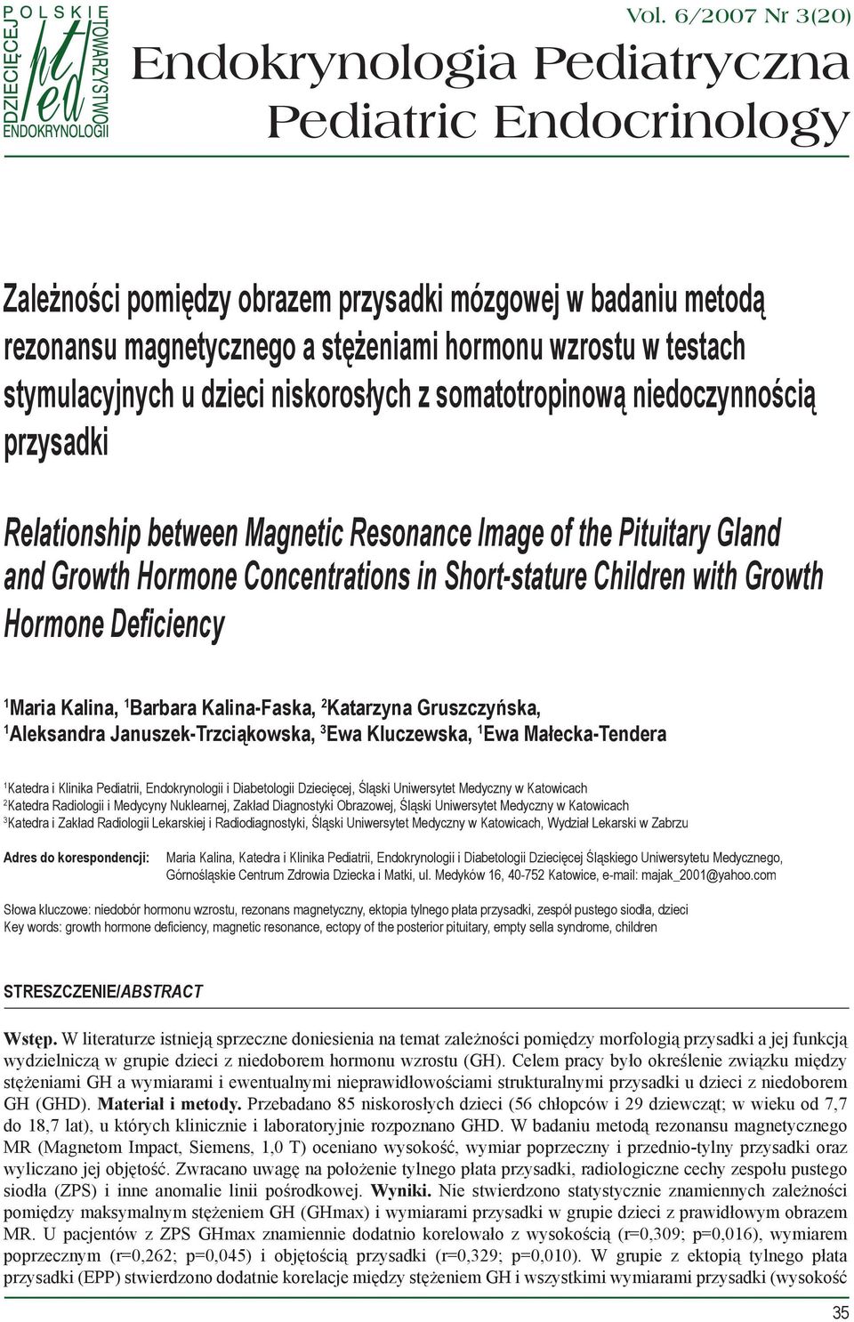 Short-stature Children with Growth Hormone Deficiency 1 Maria Kalina, 1 Barbara Kalina-Faska, 2 Katarzyna Gruszczyńska, 1 Aleksandra Januszek-Trzciąkowska, 3 Ewa Kluczewska, 1 Ewa Małecka-Tendera 1